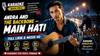 ANDRA AND THE BACKBONE – MAIN HATI | KARAOKE NADA PRIA | Full Lirik Musik HD | Karaoke Pop Indonesia