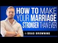 How to Make Your Marriage Stronger Than Ever