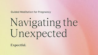 Guided Meditation for Pregnancy: Navigating Unexpected Times | Expectful screenshot 5