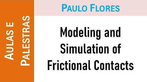 Modeling and Simulation of Frictional Contacts – Paulo Flores