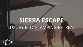 Sierra Escape - Luxury Eco Glamping Retreat