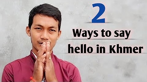 How to say hello in Khmer | 2 ways of Khmer greetings