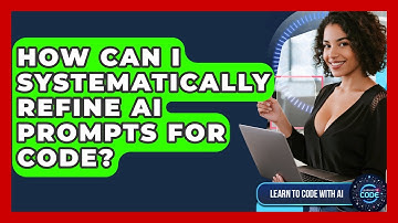 How Can I Systematically Refine AI Prompts For Code? - Learning To Code With AI