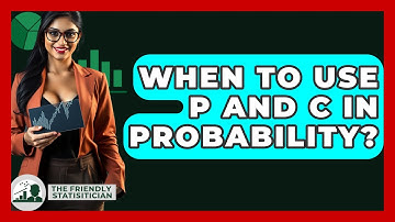 When To Use P And C In Probability? - The Friendly Statistician