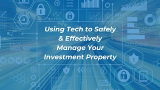 Using Advances in Tech to Safely, Effectively, and Virtually Manage Your Investment Property