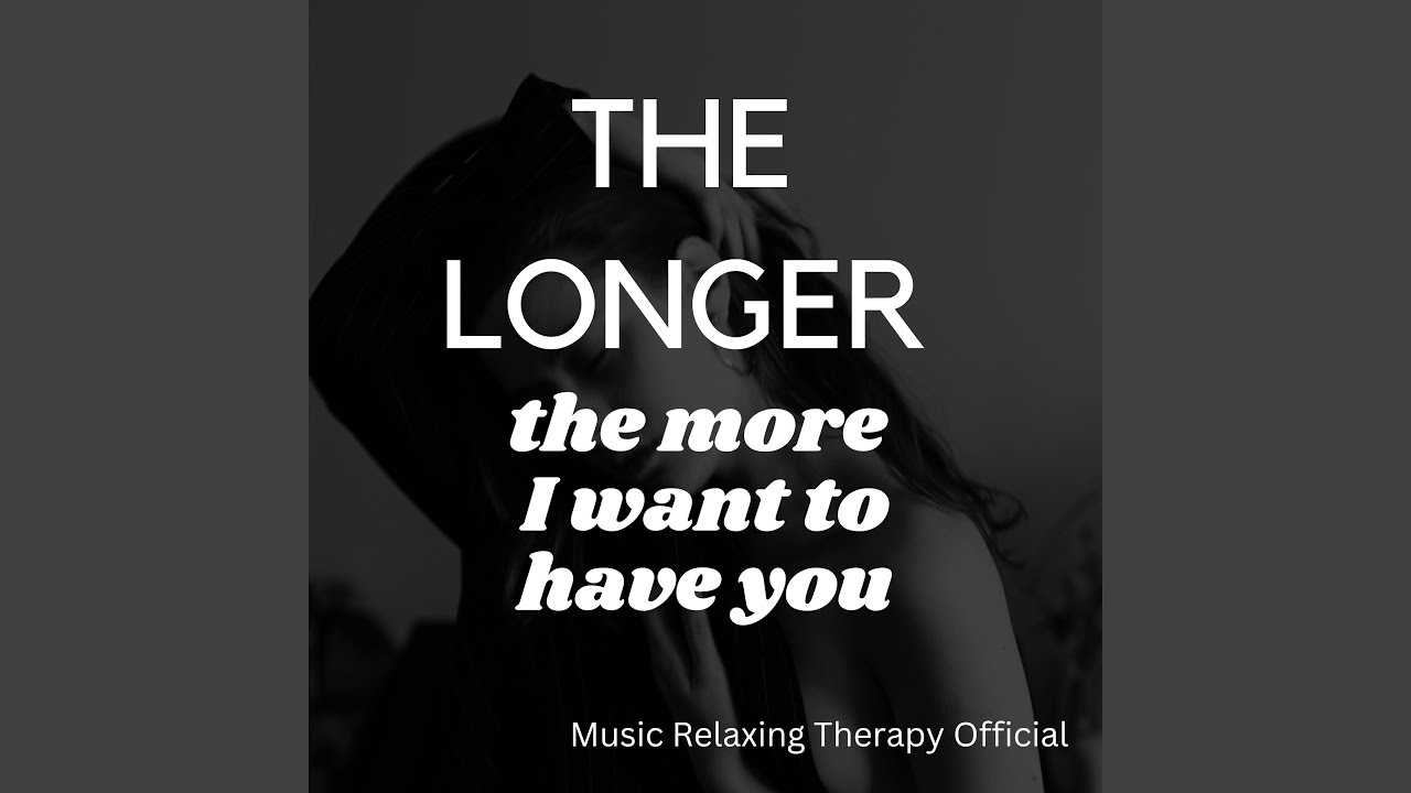 The Longer The More I Want To Have You YouTube the-longer-the-more-i-want-to-have-you-youtube