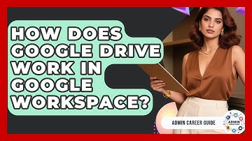 How Does Google Drive Work In Google Workspace? - Admin Career Guide
