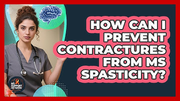 How Can I Prevent Contractures From MS Spasticity? - MS Support Network