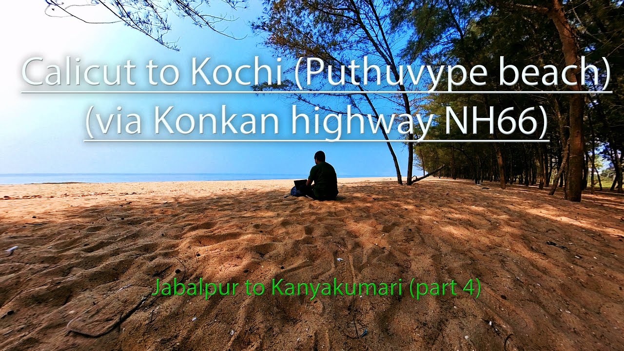 Calicut (Kozikhode) to Kochi (Puthuvype beach) | Jabalpur to Kanyakumari Road trip #4 | Via NH66