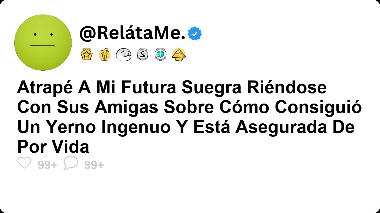 Atrapé a mi futura suegra riéndose con sus amigas sobre cómo consiguió un yerno ingenuo y está asegu