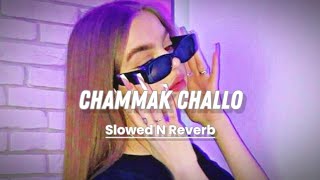 Chammak Challo (Slowed N Reverb)