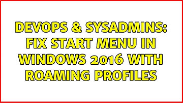 DevOps & SysAdmins: Fix Start menu in Windows 2016 with Roaming profiles