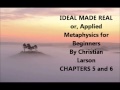 Ideal Made Real or Applied Metaphysics for Beginners Chapters 5 and 6