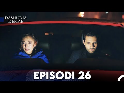 Dashuria e Erret Episodi 26 (FULL HD)