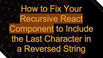 How to Fix Your Recursive React Component to Include the Last Character in a Reversed String