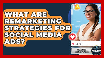What Are Remarketing Strategies For Social Media Ads? - Social Media Business Playbook