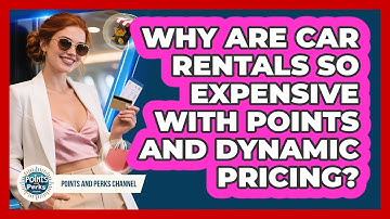 Why Are Car Rentals So Expensive With Points And Dynamic Pricing? - Points and Perks Channel
