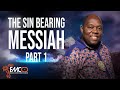 The Sin Bearing Messiah - Part 1 | FMCO | Dr. Francis Myles