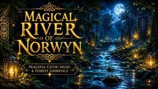 Magical River of Norwyn 🍃 Peaceful Celtic Music & Forest Ambience