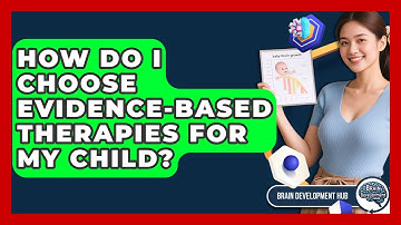 How Do I Choose Evidence-based Therapies For My Child? - Brain Development Hub