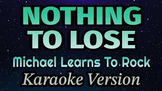 Michael Learns To Rock - Nothing To Lose (Karaoke Version)
