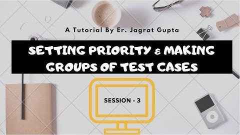 TestNG Framework - Setting Priority and Grouping of test Cases - Session 3