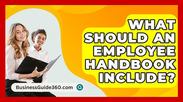 What Should An Employee Handbook Include? - BusinessGuide360.com