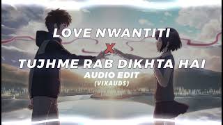 Love Nwantiti X Tujhme Rab Dikhta Hai - Ckay and Roop Kumar Rathod (Audio edit) • Vixauds