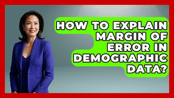 How To Explain Margin Of Error In Demographic Data? - Demographic Data Answers
