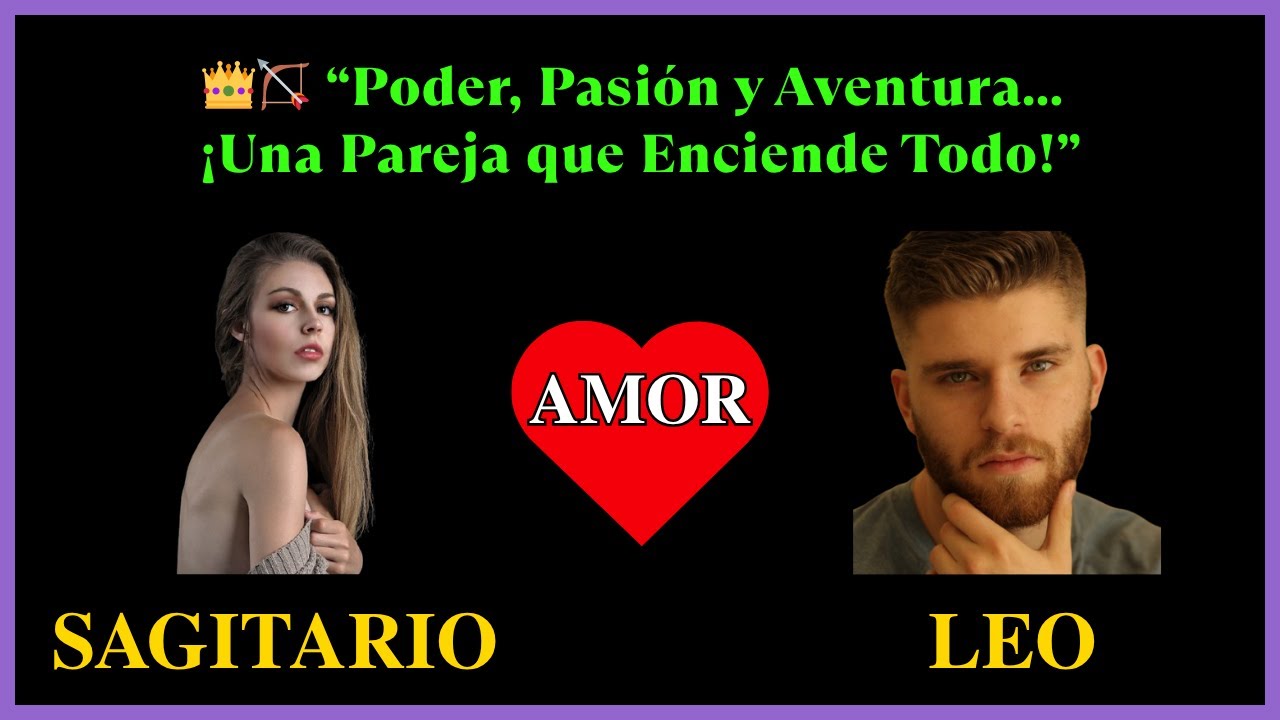 SAGITARIO Mujer y LEO Hombre : EL FUEGO QUE NADIE PUEDE APAGAR - YouTube