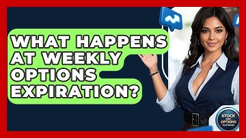 What Happens At Weekly Options Expiration? - Stock and Options Playbook