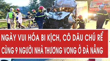 Ngày vui hóa bi kịch, cô dâu chú rể cùng 9 người nhà thương vong ở Đà Nẵng