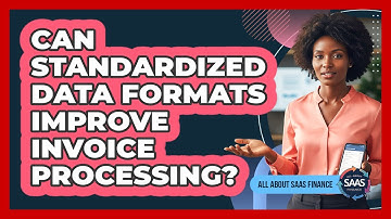 Can Standardized Data Formats Improve Invoice Processing?