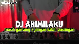 DJ AKIMILAKU MASIH GANTENG  X JANGAN SALAH PASANGAN REMIX VIRAL TIKTOK TERBARU 2023