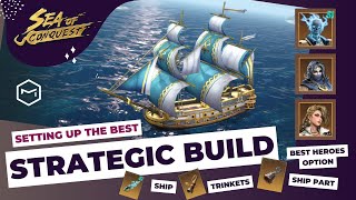 Sea of Conquest: Mastering Strategic Builds - Heroes, Ships, Ship Parts, and Trinkets