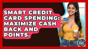 Smart Credit Card Spending: Maximize Cash Back And Points. - Student Score Builder
