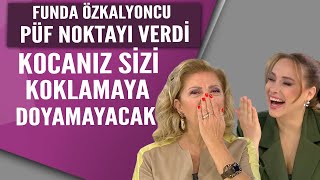 Funda Özkalyoncu Püf Noktayı Verdi Kocanız Sizi Koklamaya Doyamayacak