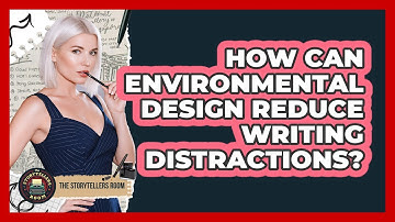 How Can Environmental Design Reduce Writing Distractions? - The Storytellers Room