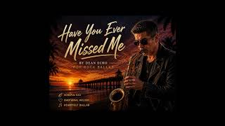 HAVE YOU EVER MISSED ME — POP ROCK, BALLAD | Dean Echo