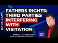 Fathers Rights: Third Parties Interfering With Visitation