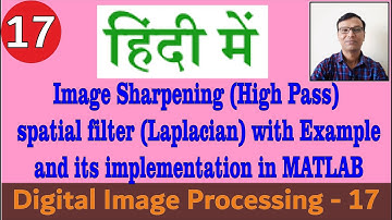 Image Sharpening(High Pass)spatial filter(Laplacian)with Example&implementation in MATLAB||हिंदी में