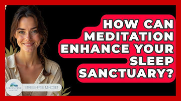 How Can Meditation Enhance Your Sleep Sanctuary? - Stress Free Mindset