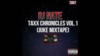 DJ Nate - Taxx Chronicles, Vol. 1 (Juke Mixtape) (Full Album) [2007]