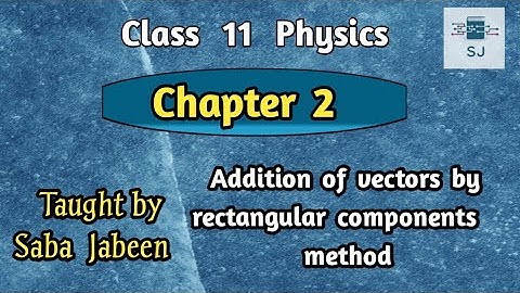 Lecture 5: Vector Addition by Rectangular Components| Chapter2: Scalars & Vectors| XI | Sindh Board