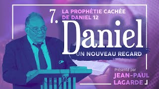 Nouveau regard sur Daniel #7  La prophétie cachée de Daniel 12  Présenté par JeanPaul Lagarde