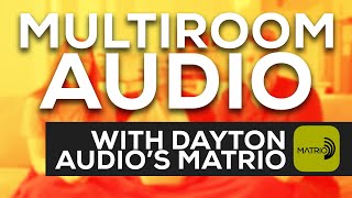 Multiroom Audio is Easy with Dayton Audio's Matrio