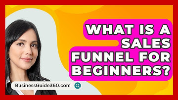 What Is A Sales Funnel For Beginners? - BusinessGuide360.com