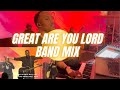 Unforgettable musical moment great are you lord ft kj scriven  band mix