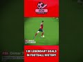 100 LEGENDARY GOL IN FOOTBALL HISTORY NO 55 #legendarygoal #bestgol #topskor #longgoal #rocketgoal