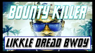 Bounty Killer | Likkle Dread Bwoy | Dancehall | Reggae